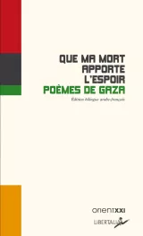 L'image représente une couverture de livre. Le titre du livre est "Que ma mort apporte l'espoir - Poèmes de Gaza", et il est indiqué qu'il s'agit d'une édition bilingue arabe-français. La couverture présente des couleurs vives : du noir, du rouge et du vert, qui sont souvent associés aux drapeaux de certains pays arabes. Le design est simple et moderne, mettant l'accent sur le titre et le thème poétique lié à Gaza.