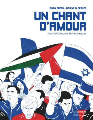 L'image présente la couverture de l'ouvrage intitulé "Un chant d'amour" d'Alain Gresh et Hélène Aldeguer. Elle illustre une scène dynamique et engagée, mettant en scène des personnages tenant des drapeaux, notamment ceux de la Palestine et d'Israël. Les expressions des personnages reflètent des émotions fortes, ce qui évoque les tensions et les enjeux politiques entre ces deux entités. Le style graphique est coloré et stylisé, avec des traits accentués, contribuant à une ambiance à la fois militante et artistique.