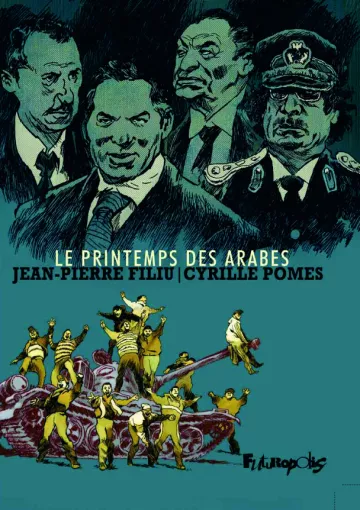 L'image présente une couverture de bande dessinée intitulée "Le printemps des Arabes". On y voit au-dessus des personnages stylisés qui semblent représenter des leaders ou figures politiques, avec des expressions sérieuses. En bas, des personnages sont représentés interagissant avec un tank, symbolisant probablement le mouvement populaire ou des luttes sociales. Le tout est illustré dans un style graphique accentué, avec des couleurs sombres et des traits distincts. Les noms "Jean-Pierre Filiu" et "Cyrille Pomes" sont mentionnés, suggérant qu'ils sont les auteurs de l'œuvre.